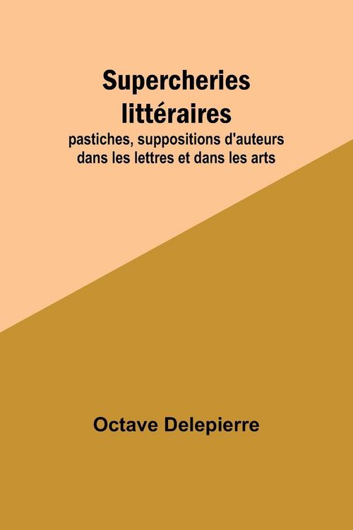 Produktbild: Supercheries litt&eacute;raires; pastiches, suppositions d'auteurs dans les lettres et dans les arts