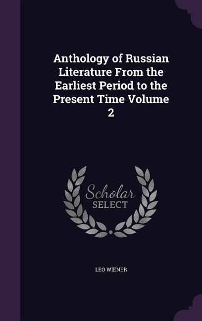 Produktbild: Anthology of Russian Literature From the Earliest Period to the Present Time Volume 2