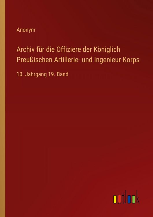 Produktbild: Archiv f&uuml;r die Offiziere der K&ouml;niglich Preu&szlig;ischen Artillerie- und Ingenieur-Korps