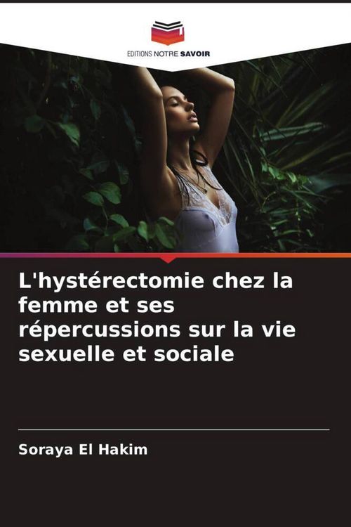 Produktbild: L'hyst&eacute;rectomie chez la femme et ses r&eacute;percussions sur la vie sexuelle et sociale