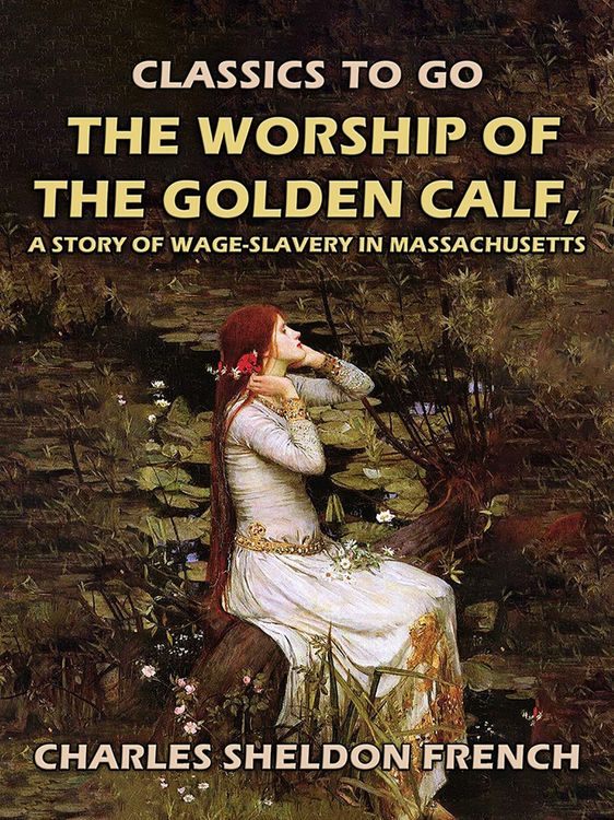 Produktbild: The Worship of the Golden Calf, A Story of Wage-Slavery in Massachusetts