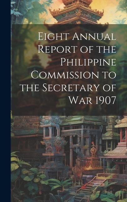 Produktbild: Eight Annual Report of the Philippine Commission to the Secretary of War 1907