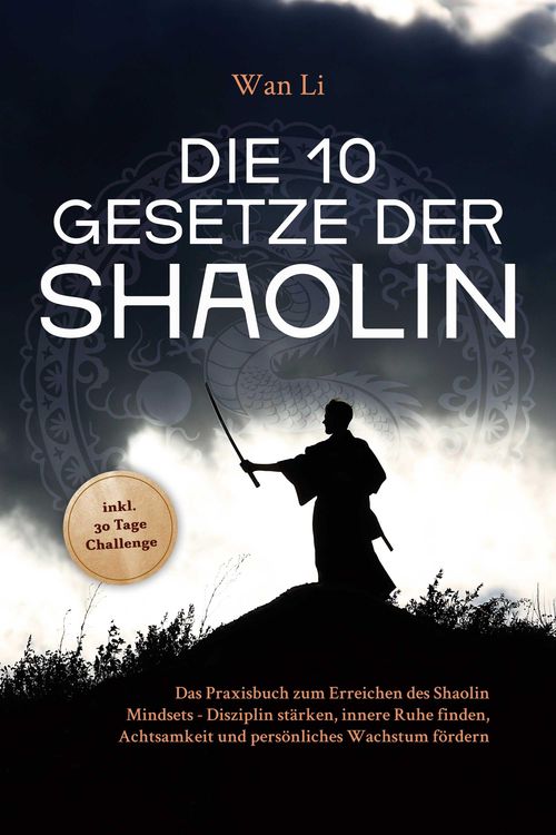 Produktbild: Die 10 Gesetze der Shaolin: Das Praxisbuch zum Erreichen des Shaolin Mindsets - Disziplin st&auml;rken, innere Ruhe finden, Achtsamkeit und pers&ouml;nliches Wa