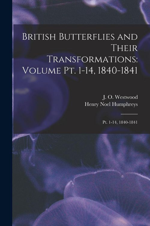 Produktbild: British Butterflies and Their Transformations: Volume pt. 1-14, 1840-1841: Pt. 1-14, 1840-1841