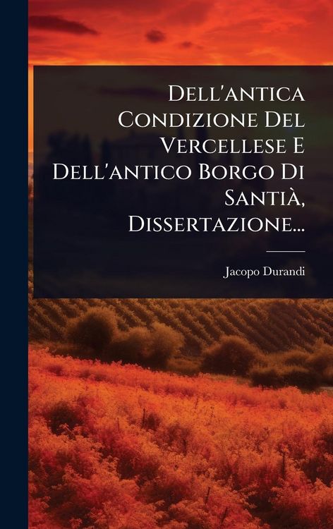 Produktbild: Dell'antica Condizione Del Vercellese E Dell'antico Borgo Di Santi&Atilde;, Dissertazione...