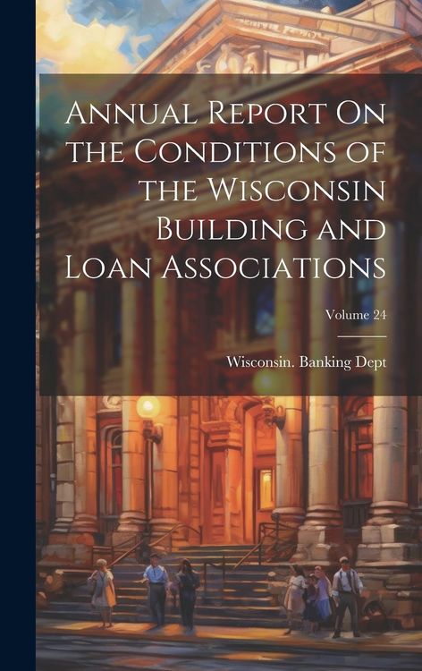 Produktbild: Annual Report On the Conditions of the Wisconsin Building and Loan Associations; Volume 24