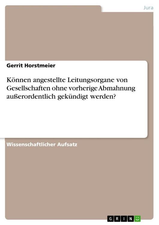 Produktbild: K&ouml;nnen angestellte Leitungsorgane von Gesellschaften ohne vorherige Abmahnung au&szlig;erordentlich gek&uuml;ndigt werden?