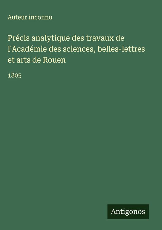 Produktbild: Pr&eacute;cis analytique des travaux de l'Acad&eacute;mie des sciences, belles-lettres et arts de Rouen