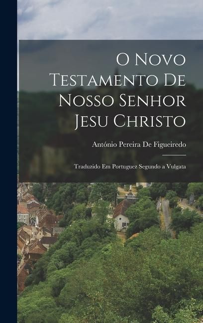 Produktbild: O Novo Testamento De Nosso Senhor Jesu Christo: Traduzido Em Portuguez Segundo a Vulgata