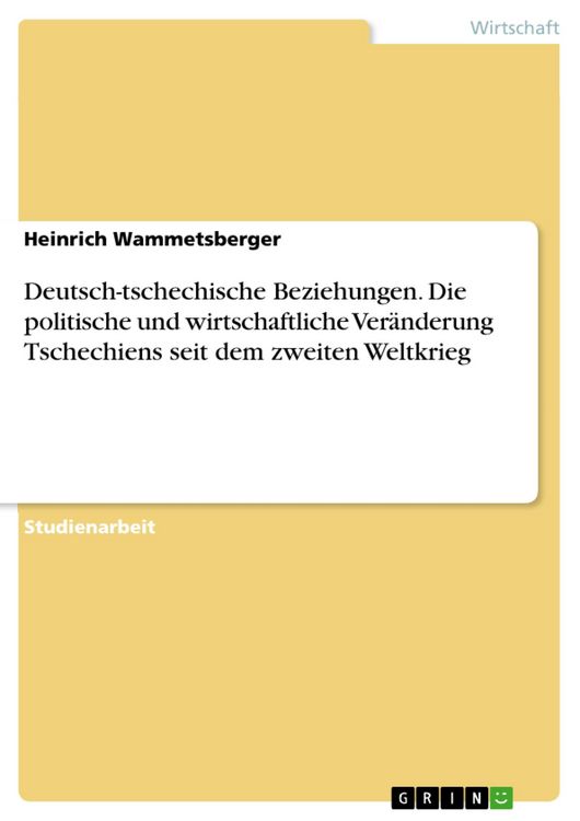 Produktbild: Deutsch-tschechische Beziehungen. Die politische und wirtschaftliche Ver&auml;nderung Tschechiens seit dem zweiten Weltkrieg