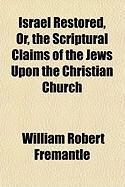 Produktbild: Israel Restored, Or, the Scriptural Claims of the Jews Upon the Christian Church