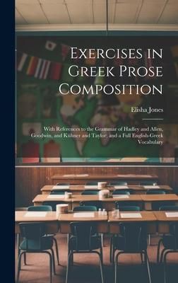 Produktbild: Exercises in Greek Prose Composition: With References to the Grammar of Hadley and Allen, Goodwin, and K&uuml;hner and Taylor; and a Full English-Greek Voc