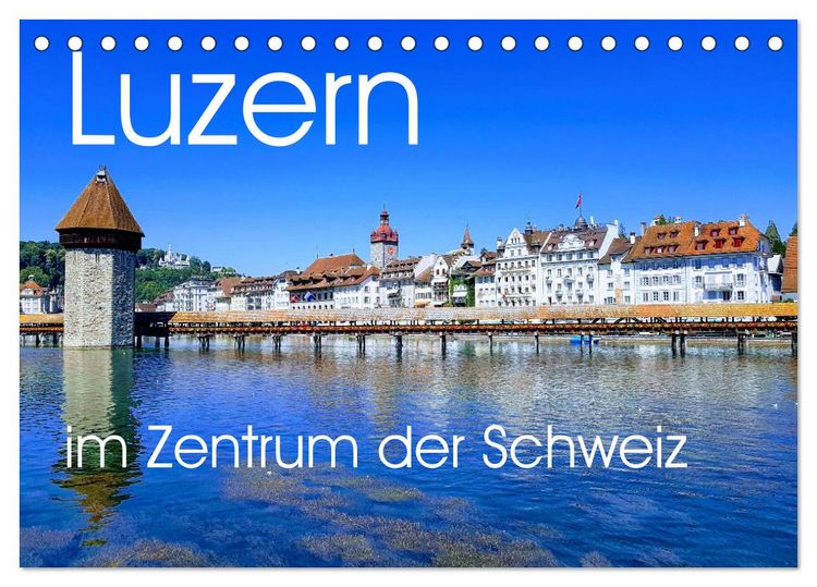 Produktbild: Luzern, die Stadt im Zentrum der Schweiz (Tischkalender 2026 DIN A5 quer), CALVENDO Monatskalender