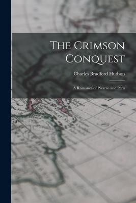 Produktbild: The Crimson Conquest [microform]: a Romance of Pizarro and Peru