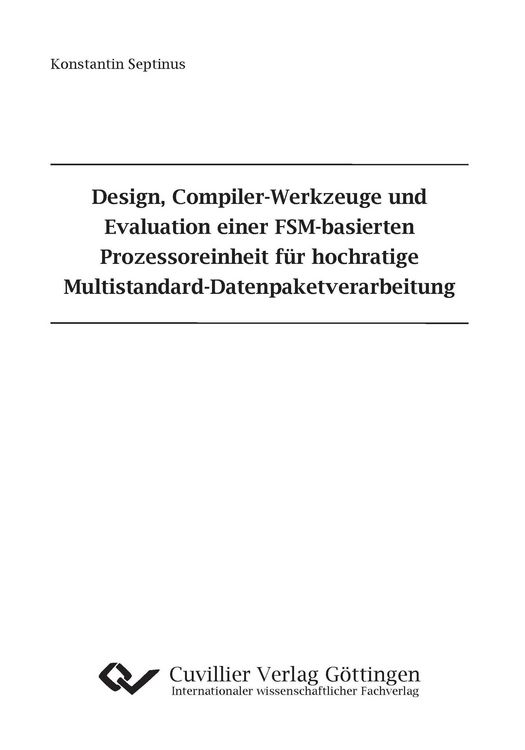 Produktbild: Design, Compiler-Werkzeuge und Evaluation einer FSM-basierten Prozessoreinheit f&uuml;r hochratige Multistandard-Datenpaketverarbeitung