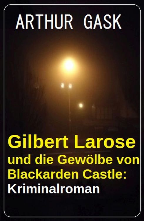 Produktbild: Gilbert Larose und die Gew&ouml;lbe von Blackarden Castle: Kriminalroman