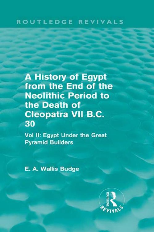 Produktbild: A History of Egypt from the End of the Neolithic Period to the Death of Cleopatra VII B.C. 30 (Routledge Revivals)