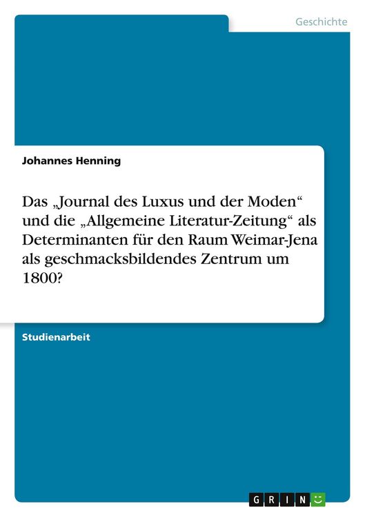 Produktbild: Das "Journal des Luxus und der Moden" und die "Allgemeine Literatur-Zeitung" als Determinanten f&uuml;r den Raum Weimar-Jena als geschmacksbildendes Zentrum um 1800?
