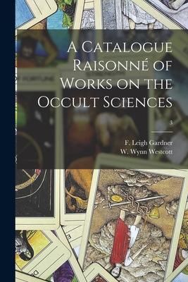 Produktbild: A Catalogue Raisonn&eacute; of Works on the Occult Sciences; 3