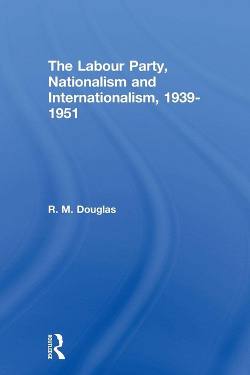 Produktbild: The Labour Party, Nationalism and Internationalism, 1939-1951