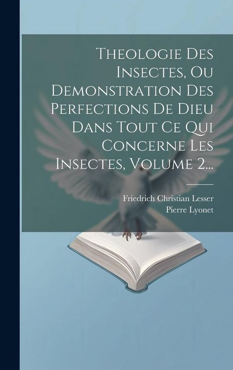 Produktbild: Theologie Des Insectes, Ou Demonstration Des Perfections De Dieu Dans Tout Ce Qui Concerne Les Insectes, Volume 2...