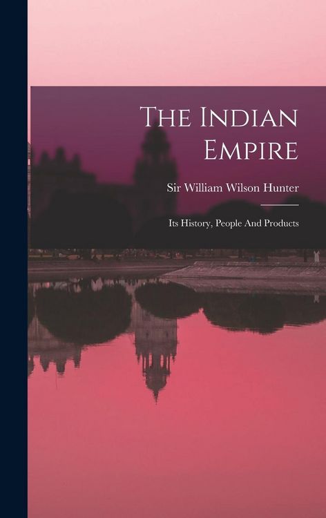 Produktbild: The Indian Empire: Its History, People And Products