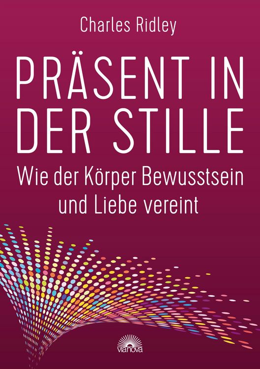 Produktbild: Pr&auml;sent in der Stille. Wie der K&ouml;rper Bewusstsein und Liebe vereint