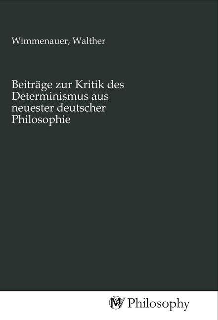 Produktbild: Beitr&auml;ge zur Kritik des Determinismus aus neuester deutscher Philosophie