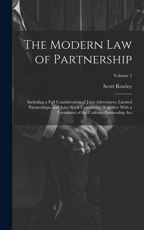 Produktbild: The Modern Law of Partnership: Including a Full Consideration of Joint Adventures, Limited Partnerships, and Joint Stock Companies, Together With a T