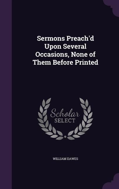 Produktbild: Sermons Preach'd Upon Several Occasions, None of Them Before Printed