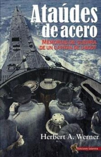 Produktbild: Ata&uacute;des de acero : memorias de guerra de un capit&aacute;n de U-Boot