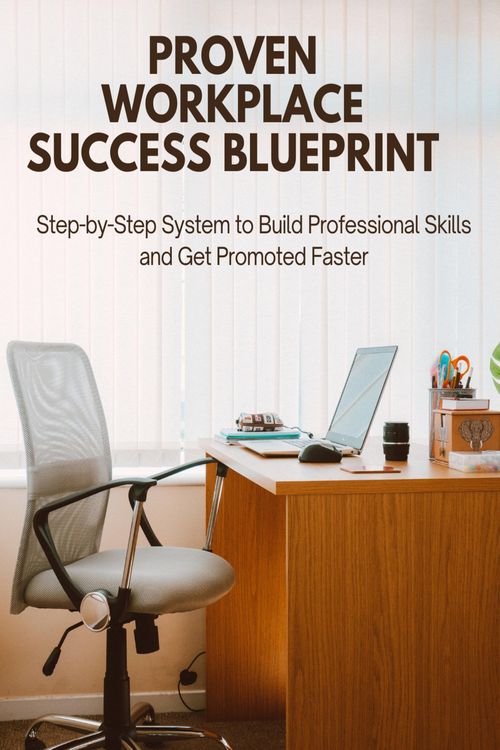 Produktbild: Proven Workplace Success Blueprint: Step-by-Step System to Build Professional Skills and Get Promoted Faster