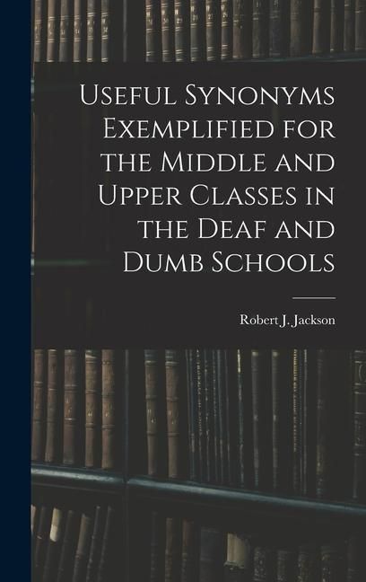 Produktbild: Useful Synonyms Exemplified for the Middle and Upper Classes in the Deaf and Dumb Schools