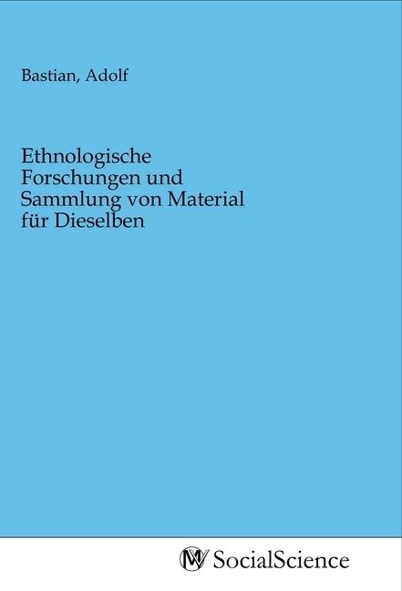 Produktbild: Ethnologische Forschungen und Sammlung von Material f&uuml;r Dieselben