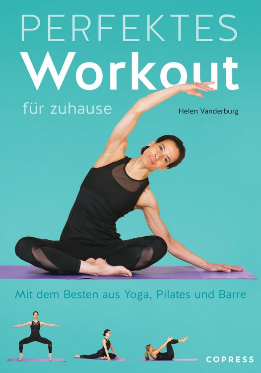 Produktbild: Perfektes Workout f&uuml;r zuhause. Mit dem Besten aus Yoga, Pilates und Barre.
