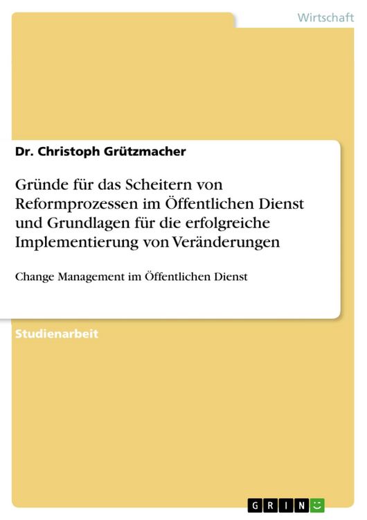 Produktbild: Gr&uuml;nde f&uuml;r das Scheitern von Reformprozessen im &Ouml;ffentlichen Dienst und Grundlagen f&uuml;r die erfolgreiche Implementierung von Ver&auml;nderungen