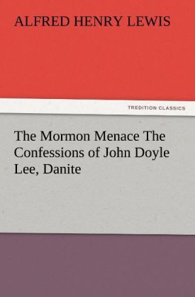 Produktbild: The Mormon Menace The Confessions of John Doyle Lee, Danite