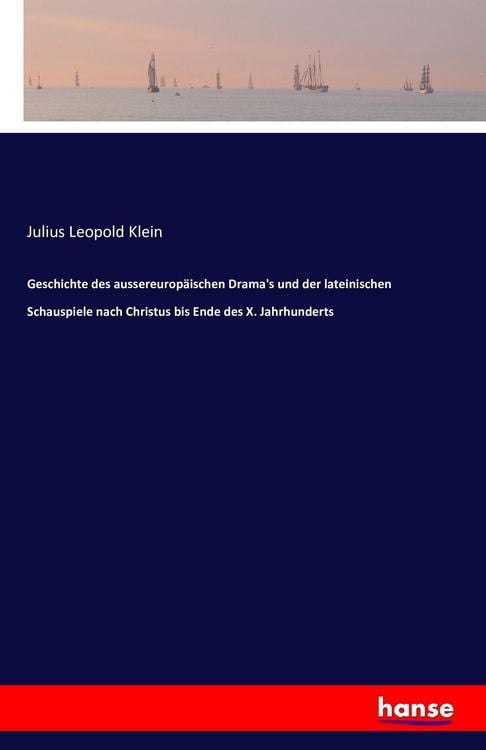 Produktbild: Geschichte des aussereurop&auml;ischen Drama's und der lateinischen Schauspiele nach Christus bis Ende des X. Jahrhunderts
