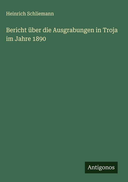Produktbild: Bericht &uuml;ber die Ausgrabungen in Troja im Jahre 1890