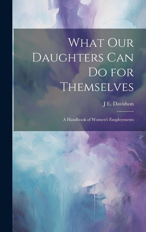 Produktbild: What Our Daughters Can Do for Themselves: A Handbook of Women's Employments