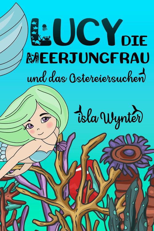 Lucy, die Meerjungfrau, und das Ostereiersuchen