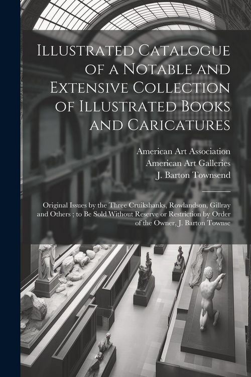 Produktbild: Illustrated Catalogue of a Notable and Extensive Collection of Illustrated Books and Caricatures: Original Issues by the Three Cruikshanks, Rowlandson