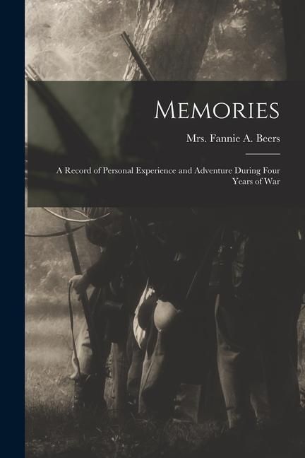 Produktbild: Memories: A Record of Personal Experience and Adventure During Four Years of War