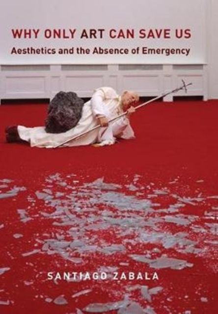 Produktbild: Zabala, S: Why Only Art Can Save Us