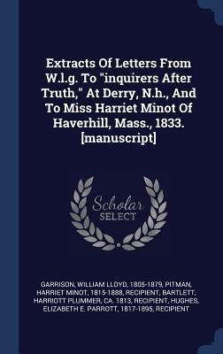 Produktbild: Extracts Of Letters From W.l.g. To "inquirers After Truth," At Derry, N.h., And To Miss Harriet Minot Of Haverhill, Mass., 1833. [manuscript]