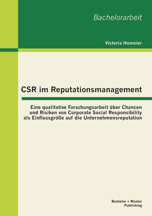 Produktbild: CSR im Reputationsmanagement: Eine qualitative Forschungsarbeit &uuml;ber Chancen und Risiken von Corporate Social Responsibility als Einflussgr&ouml;&szlig;e auf die Unternehmensreputation