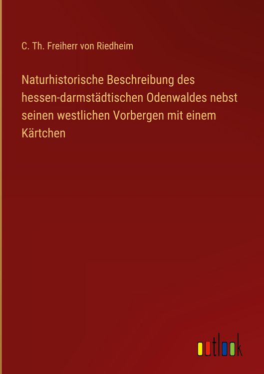 Produktbild: Naturhistorische Beschreibung des hessen-darmst&auml;dtischen Odenwaldes nebst seinen westlichen Vorbergen mit einem K&auml;rtchen