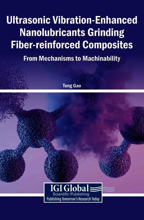 Produktbild: Ultrasonic Vibration-Enhanced Nanolubricants Grinding Fiber-reinforced Composites: From Mechanisms to Machinability