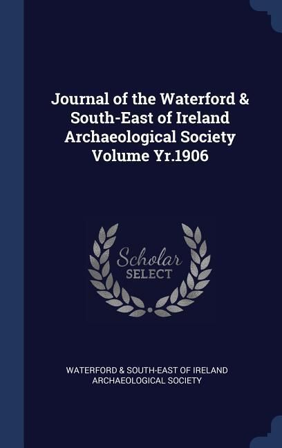 Produktbild: Journal of the Waterford & South-East of Ireland Archaeological Society Volume Yr.1906