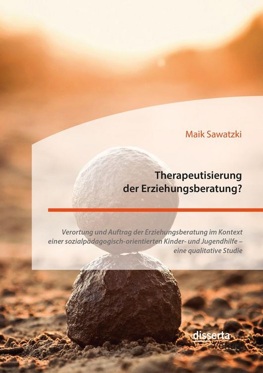 Produktbild: Therapeutisierung der Erziehungsberatung? Verortung und Auftrag der Erziehungsberatung im Kontext einer sozialp&auml;dagogisch-orientierten Kinder- und Jug
